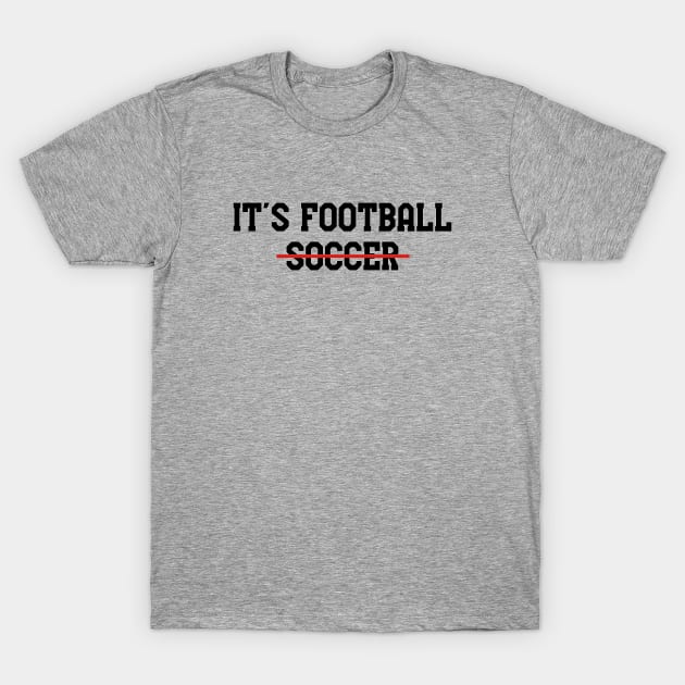 It's Football not Soccer Black. T-Shirt by VRedBaller